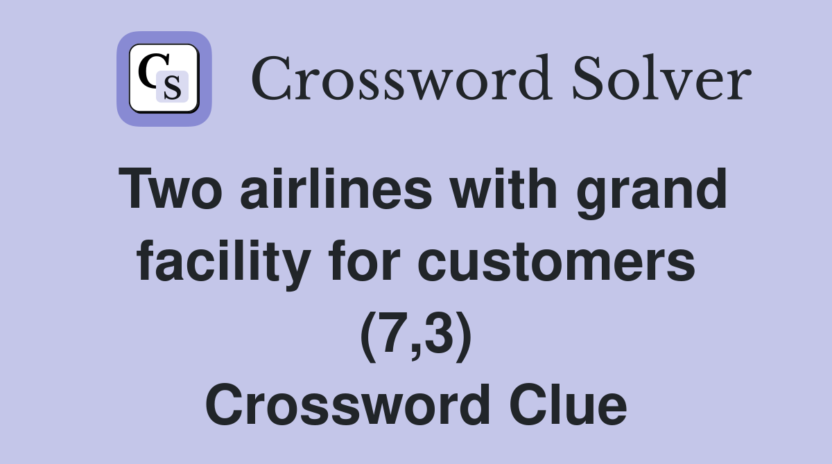 Two airlines with grand facility for customers (7,3) Crossword Clue